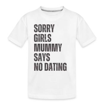 Tut Mir Leid Mädchen Mutti Sagt Kein Dating - Kinder Premium Bio T-Shirt - Weiß - Vorne
