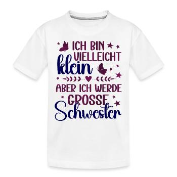 Ich bin vielleicht klein aber bald eine Große Schw - Kinder Premium Bio T-Shirt - Weiß - Vorne