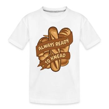 Always Ready To Knead Bread Maker Bread Dough - Kids' Premium Organic T-Shirt - white - Front