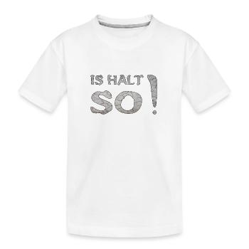 IS HALT SO - Kinder Premium Bio T-Shirt - Weiß - Vorne