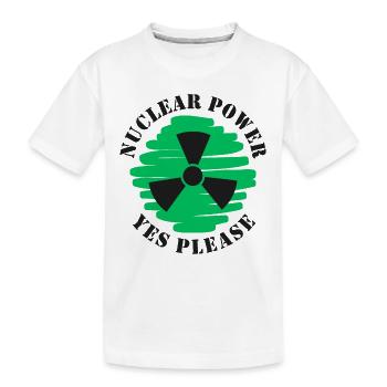 Nuclear Power, Yes Please, Nuclear Energy - Kids' Premium Organic T-Shirt - white - Front