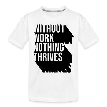 Without Work Nothing Thrives - T-shirt bio Premium Enfant - blanc - Devant