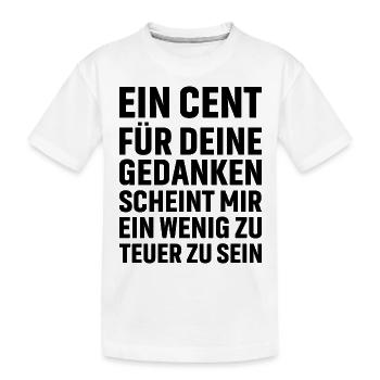 Ein Cent für deine Gedanken scheint mir ein wenig - Kinder Premium Bio T-Shirt - Weiß - Vorne