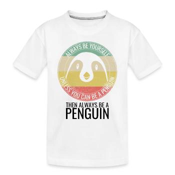 Penguin - Always Be Yourself - Saying - Kids' Premium Organic T-Shirt - white - Front
