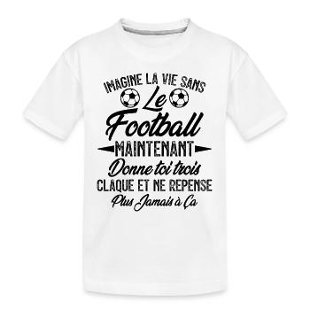imagine la vie sans le football - humour - T-shirt bio Premium Enfant - blanc - Devant