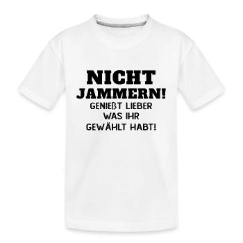 Nicht jammern! Genießt was ihr gewählt habt - Kinder Premium Bio T-Shirt - Weiß - Vorne