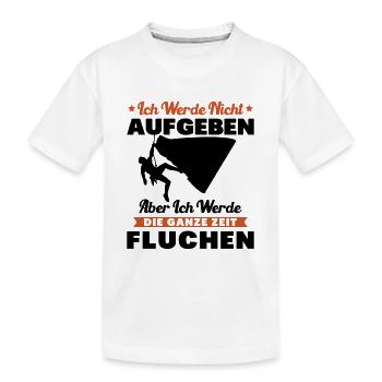 Klettern Ich werde nicht aufgeben fluchen Bouldern - Kinder Premium Bio T-Shirt - Weiß - Vorne