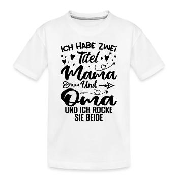 Ich Habe Zwei Titel Mama Und Oma - Kinder Premium Bio T-Shirt - Weiß - Vorne