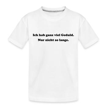 Ich hab ganz viel Geduld - Kinder Premium Bio T-Shirt - Weiß - Vorne