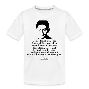 Kafka: Zweifellos ist in mir die Gier nach Bücher - Kinder Premium Bio T-Shirt - Weiß - Vorne
