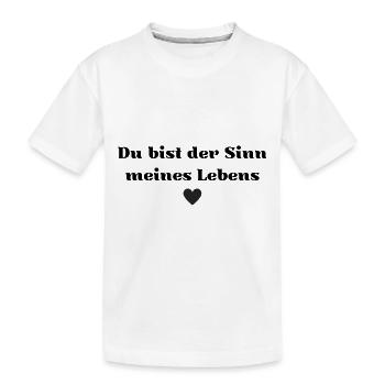Du bist der Sinn meines Lebens - Kinder Premium Bio T-Shirt - Weiß - Vorne