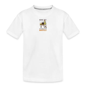 Keine Zeit ich muss auf die Baustelle - Kinder Premium Bio T-Shirt - Weiß - Vorne