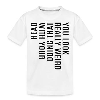 funny cool sayings saying funny funny fun - Kids' Premium Organic T-Shirt - white - Front