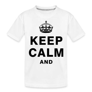 KEEP CALM AND - Kinder Premium Bio T-Shirt - Weiß - Vorne