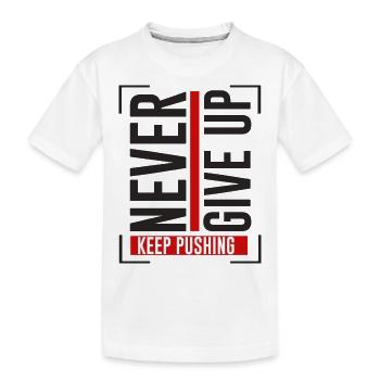 NEVER GIVE UP KEEP PUSHING - Kinder Premium Bio T-Shirt - Weiß - Vorne