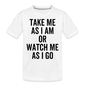 Prenez-moi comme je suis ou regardez-moi comme je vais - T-shirt bio Premium Enfant - blanc - Devant