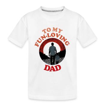 To My Fun-loving Dad , Happy Fathers Day - Kids' Premium Organic T-Shirt - white - Front