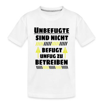 Unbefugte sind nicht befugt Unfug zu Betreiben - Kinder Premium Bio T-Shirt - Weiß - Vorne
