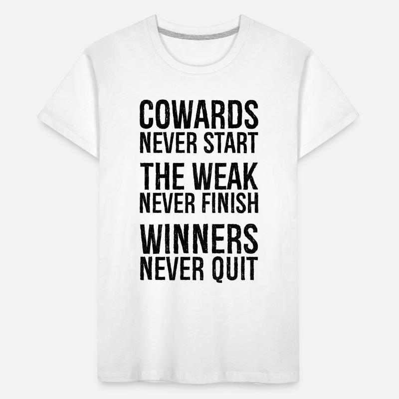 cowards never start the weak never finish winners Kinder Premium Bio T-Shirt