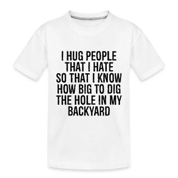 I hug people that I hate so that I know how big - Kinder Premium Bio T-Shirt - Weiß - Vorne