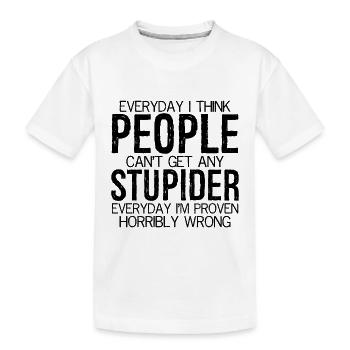 tous les jours, je pense que les gens ne peuvent pas être plus stupides tous les jours - T-shirt bio Premium Enfant - blanc - Devant