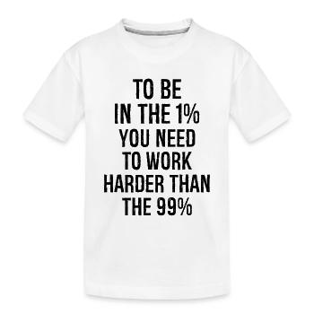 Um zu den 1 Prozent zu gehören, muss man härter arbeiten - Kinder Premium Bio T-Shirt - Weiß - Vorne