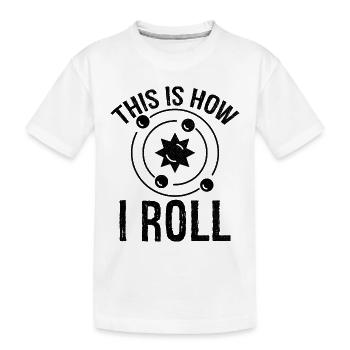 this is how I roll Astrophysics - Kids' Premium Organic T-Shirt - white - Front