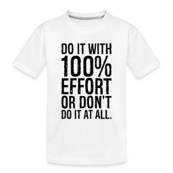 Faites-le avec 100 d’efforts ou ne le faites pas du tout - T-shirt bio Premium Enfant - blanc - Devant