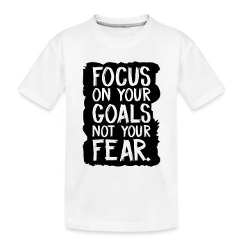 Concentrez-vous sur vos objectifs, pas sur votre peur - T-shirt bio Premium Enfant - blanc - Devant