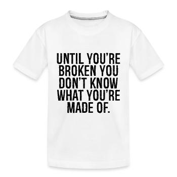 Bis du kaputt bist, weißt du nicht, was du bist - Kinder Premium Bio T-Shirt - Weiß - Vorne