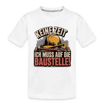 Keine Zeit – Ich muss auf die Baustelle - Kinder Premium Bio T-Shirt - Weiß - Vorne