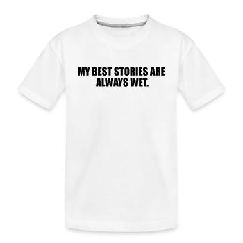 Mes Meilleures Histoires Sont Toujours Mouillées - T-shirt bio Premium Enfant - blanc - Devant