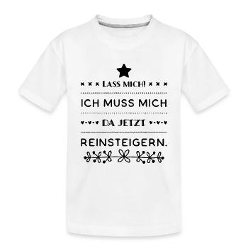 Lustiges Lass mich ich muss mich da Reinsteigern - Kinder Premium Bio T-Shirt - Weiß - Vorne