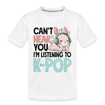 Can't Hear You Im Listening To K-Pop - Kinder Premium Bio T-Shirt - Weiß - Vorne