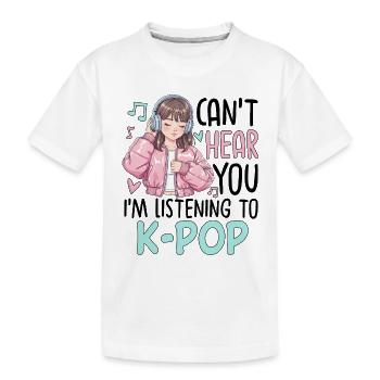 Can't Hear You Im Listening To K-Pop - Kinder Premium Bio T-Shirt - Weiß - Vorne