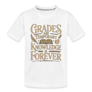 High School Teacher Grades Are Temporary Education - Kids' Premium Organic T-Shirt - white - Front