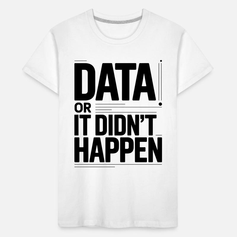 Data Or It Didnt Happen Data Nerd Spruch Kinder Premium Bio T-Shirt