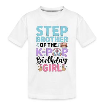 Step Brother of The K-Pop Birthday Girl - Kids' Premium Organic T-Shirt - white - Front