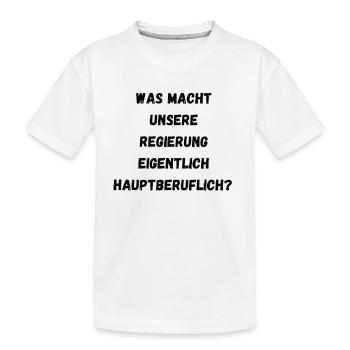 Was macht unsere Regierung - Kinder Premium Bio T-Shirt - Weiß - Vorne