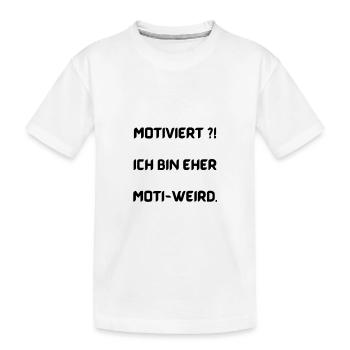 Motiviert?! Ich bin eher moti-weird. - Kinder Premium Bio T-Shirt - Weiß - Vorne