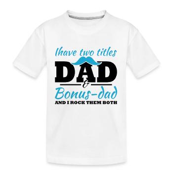 Ich habe zwei Titel, Dad und Bonus Dad - Kinder Premium Bio T-Shirt - Weiß - Vorne
