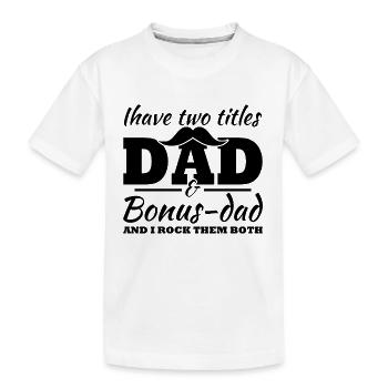 Ich habe zwei Titel, Dad und Bonus Dad - Kinder Premium Bio T-Shirt - Weiß - Vorne