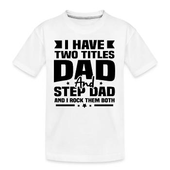 Ich habe zwei Titel, meinen Vater und meinen Schwiegervater - Kinder Premium Bio T-Shirt - Weiß - Vorne