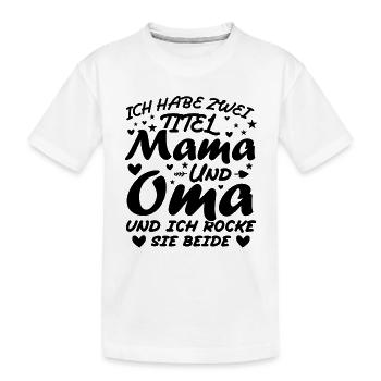 Ich Habe Zwei Titel Mama Und Oma - Kinder Premium Bio T-Shirt - Weiß - Vorne