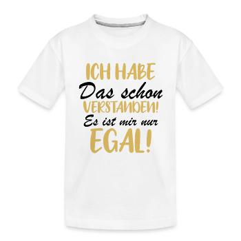 Ich habe das schon verstanden es ist mir nur egal! - Kinder Premium Bio T-Shirt - Weiß - Vorne