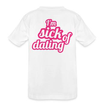 I'm sick of dating – Feminist Statement - Kids' Premium Organic T-Shirt - white - Back