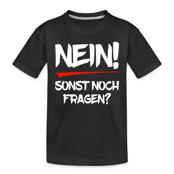 Nein! Sonst noch Fragen? - Kinder Premium Bio T-Shirt - Schwarz - Vorne