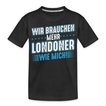 London | Wir brauchen mehr Londoner wie mich - Kinder Premium Bio T-Shirt - Schwarz - Vorne