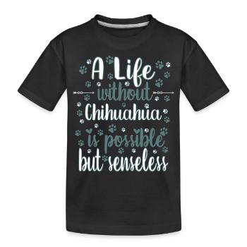 Hund Leben ohne Chihuahua möglich aber sinnlos - Kinder Premium Bio T-Shirt - Schwarz - Vorne