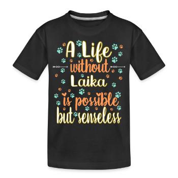 Hund Leben ohne Laika möglich aber sinnlos - Kinder Premium Bio T-Shirt - Schwarz - Vorne